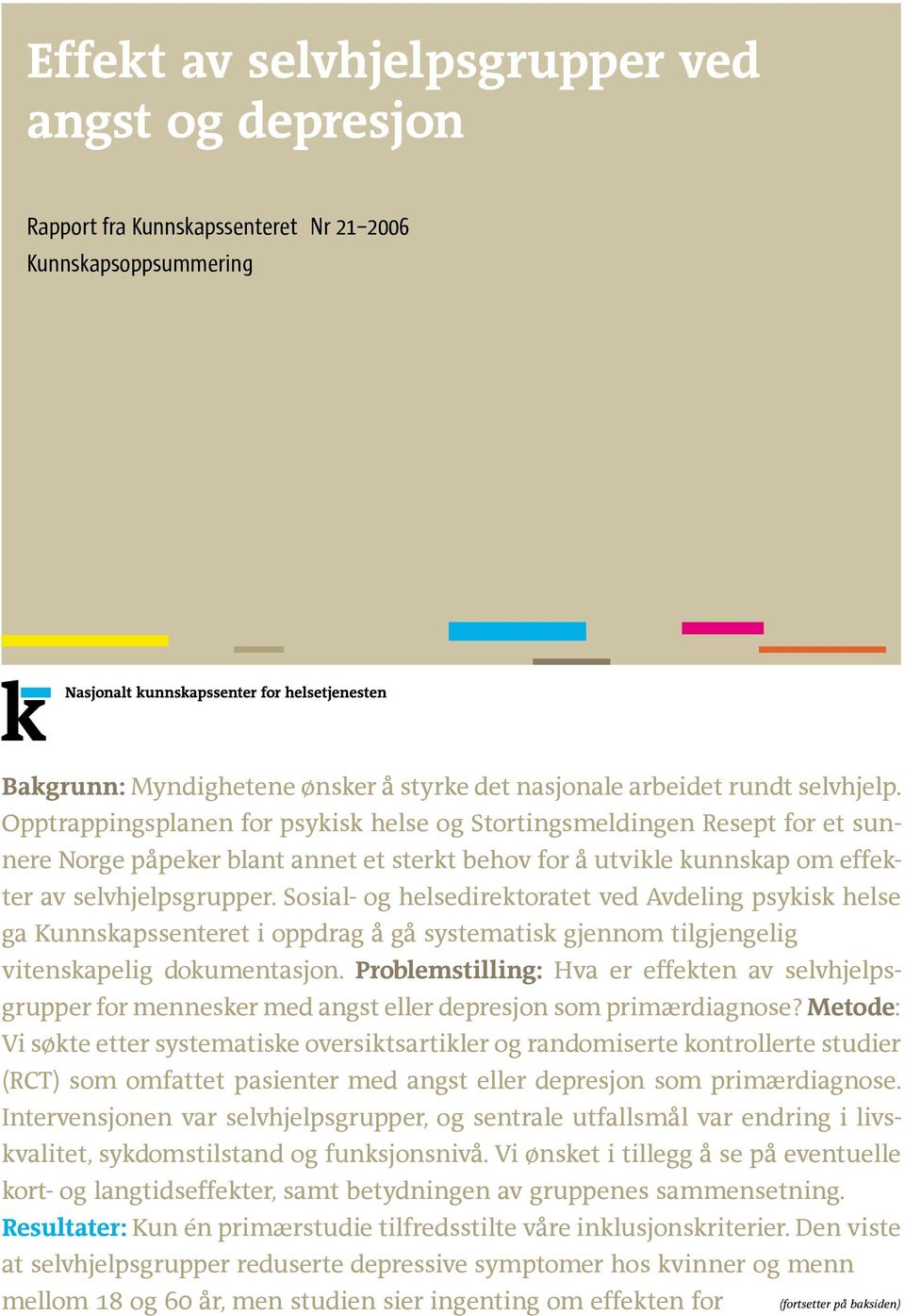 Sosial- og helsedirektoratet ved Avdeling psykisk helse ga Kunnskapssenteret i oppdrag å gå systematisk gjennom tilgjengelig vitenskapelig dokumentasjon.