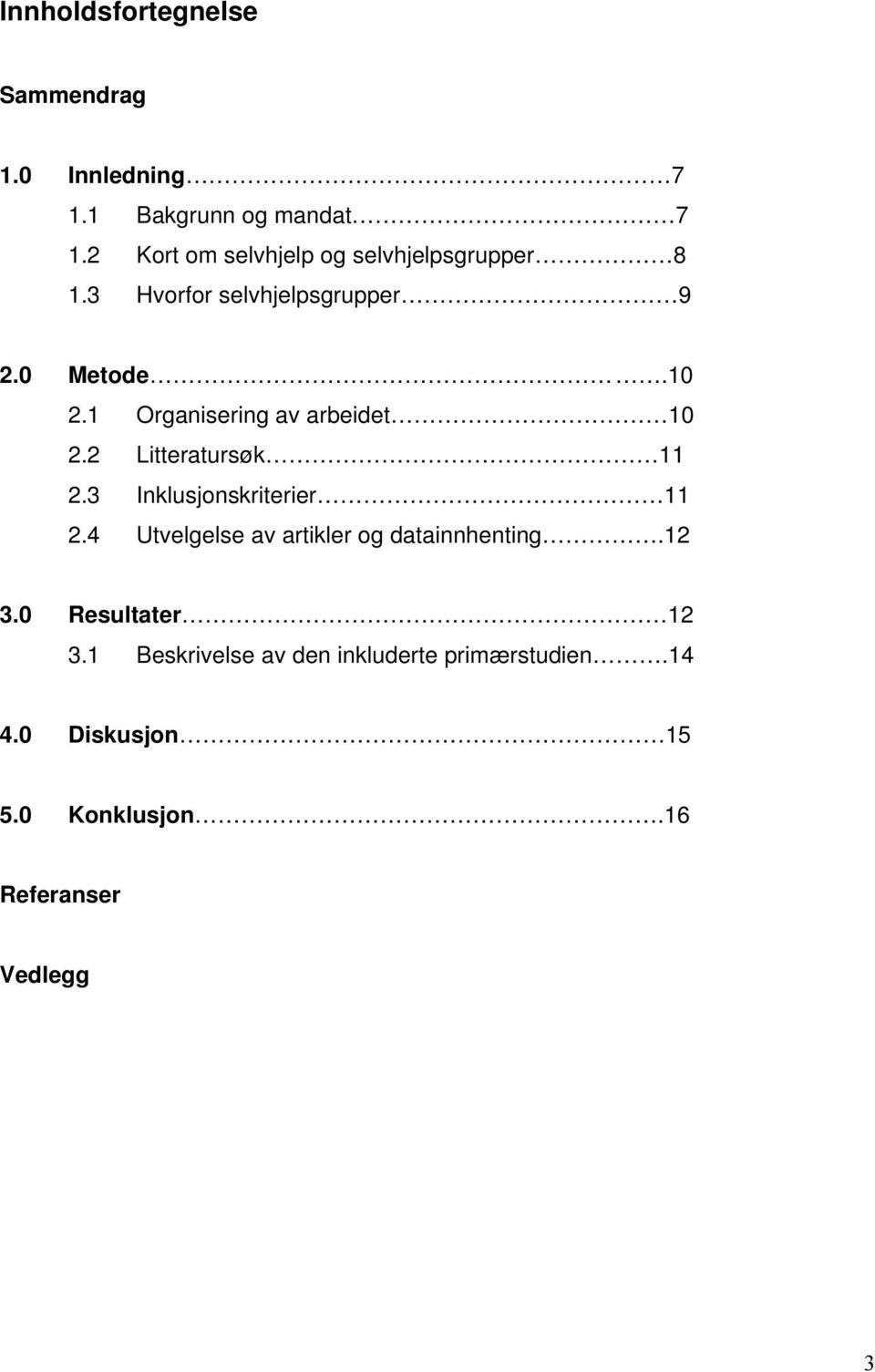 1 Organisering av arbeidet 10 2.2 Litteratursøk 11 2.3 Inklusjonskriterier 11 2.