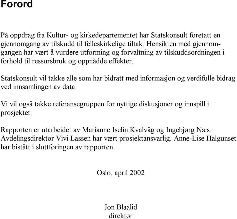 Statskonsult vil takke alle som har bidratt med informasjon og verdifulle bidrag ved innsamlingen av data.