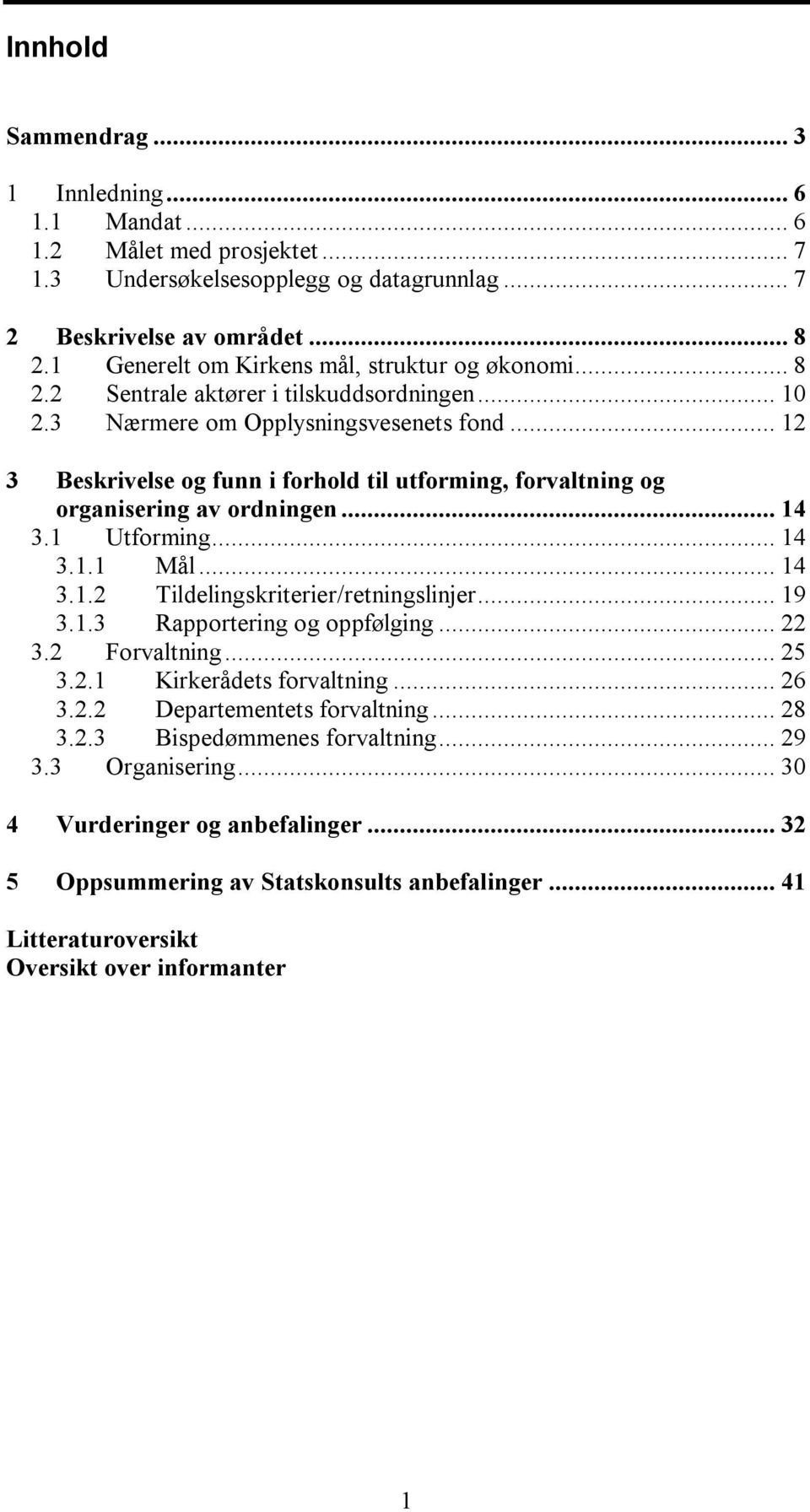 .. 12 3 Beskrivelse og funn i forhold til utforming, forvaltning og organisering av ordningen... 14 3.1 Utforming... 14 3.1.1 Mål... 14 3.1.2 Tildelingskriterier/retningslinjer... 19 3.1.3 Rapportering og oppfølging.