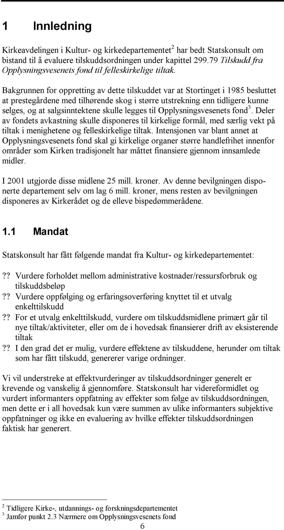 Bakgrunnen for oppretting av dette tilskuddet var at Stortinget i 1985 besluttet at prestegårdene med tilhørende skog i større utstrekning enn tidligere kunne selges, og at salgsinntektene skulle