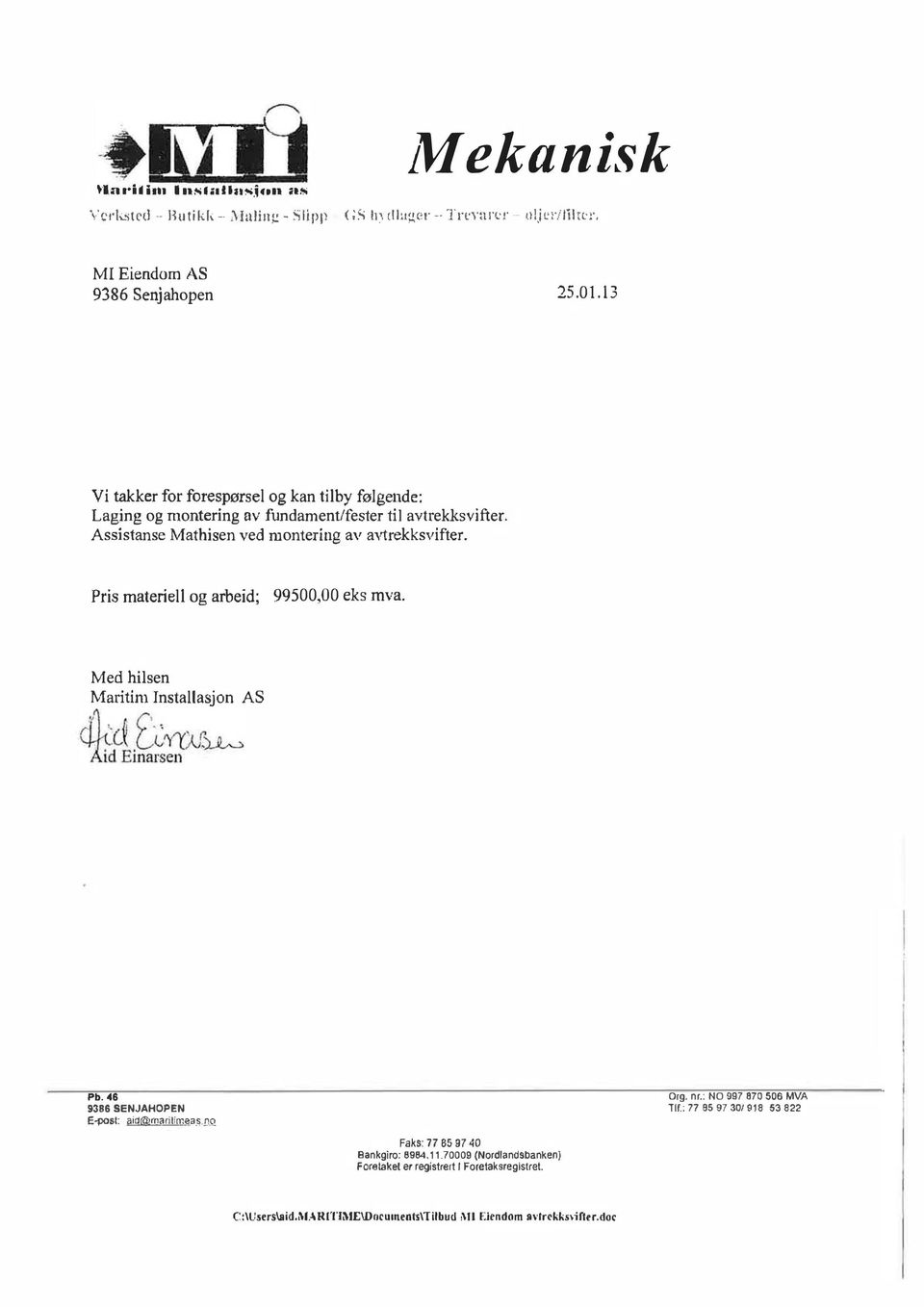 Pris materiell og arbeid; 99500,00 eks mva. Med hilsen Maritim Installasjon AS { - d [ 'Y'(Xf. EinaJsen Pb. 46 9386 SENJAHOPEN E-post: ril'rn.;la_s.d_q Org. nr.