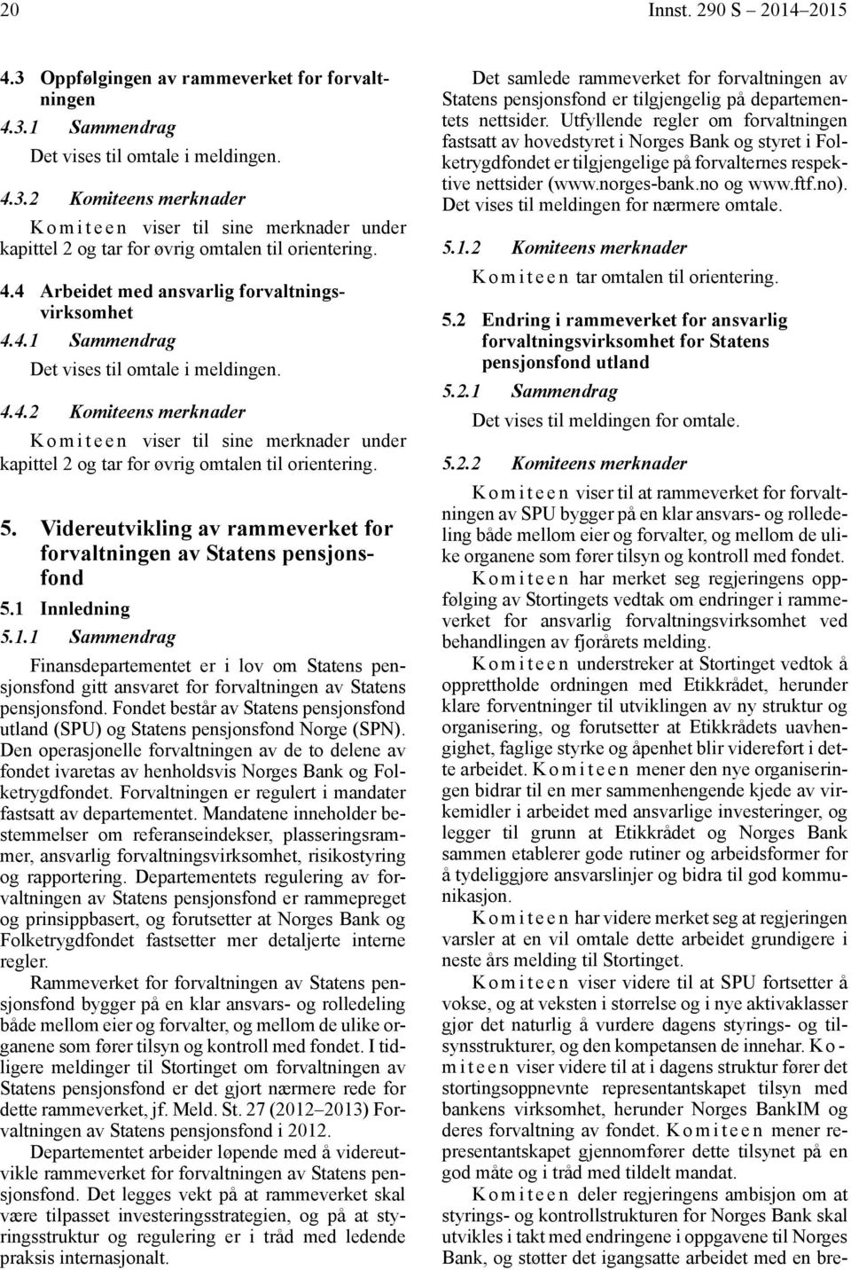 5. Videreutvikling av rammeverket for forvaltningen av Statens pensjonsfond 5.1 