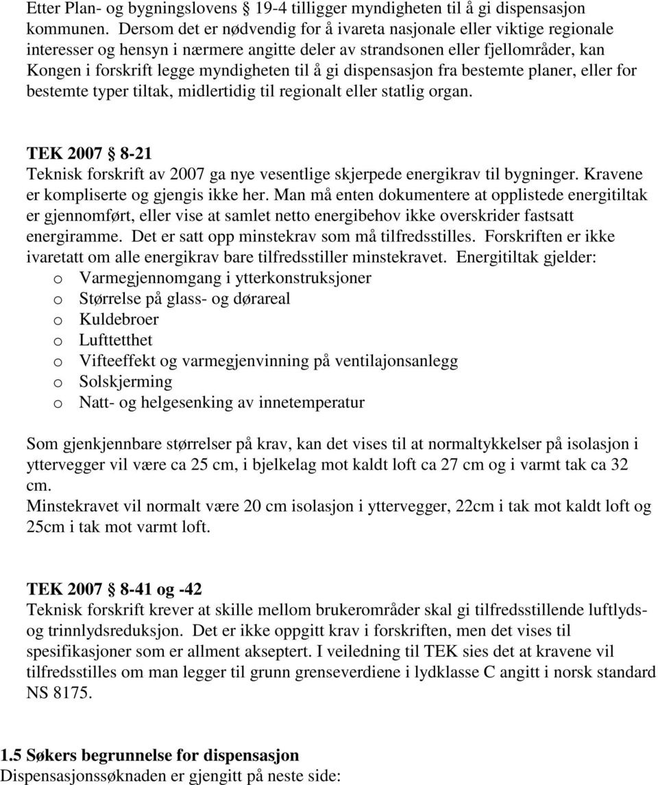 gi dispensasjon fra bestemte planer, eller for bestemte typer tiltak, midlertidig til regionalt eller statlig organ.