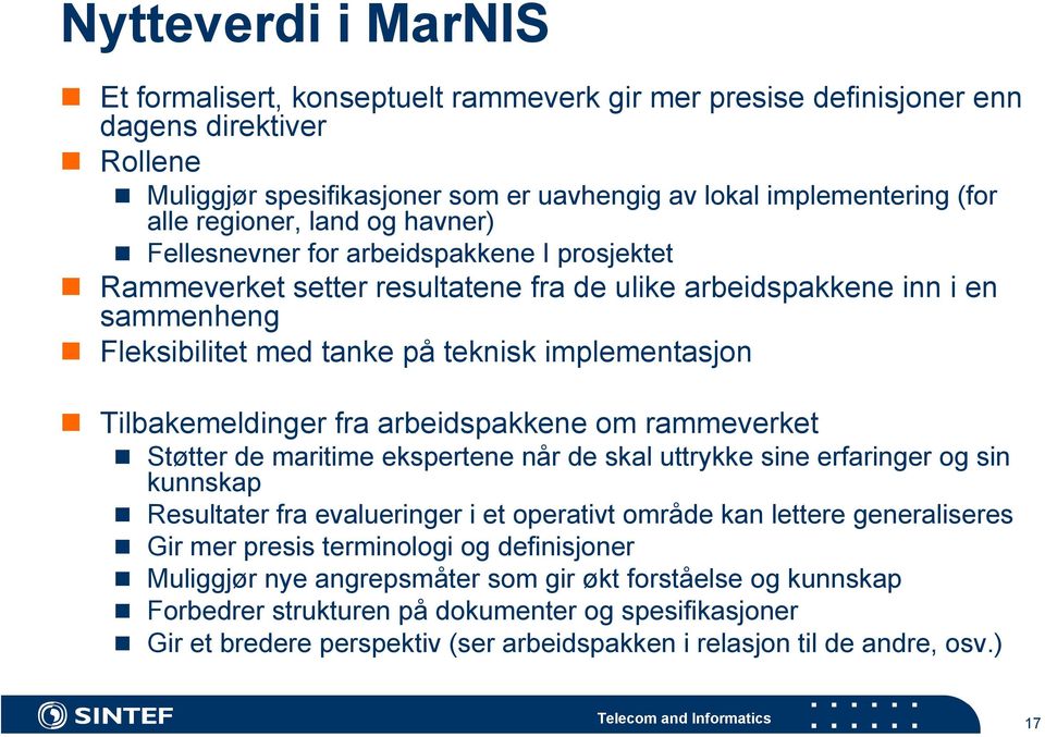 Tilbakemeldinger fra arbeidspakkene om rammeverket Støtter de maritime ekspertene når de skal uttrykke sine erfaringer og sin kunnskap Resultater fra evalueringer i et operativt område kan lettere