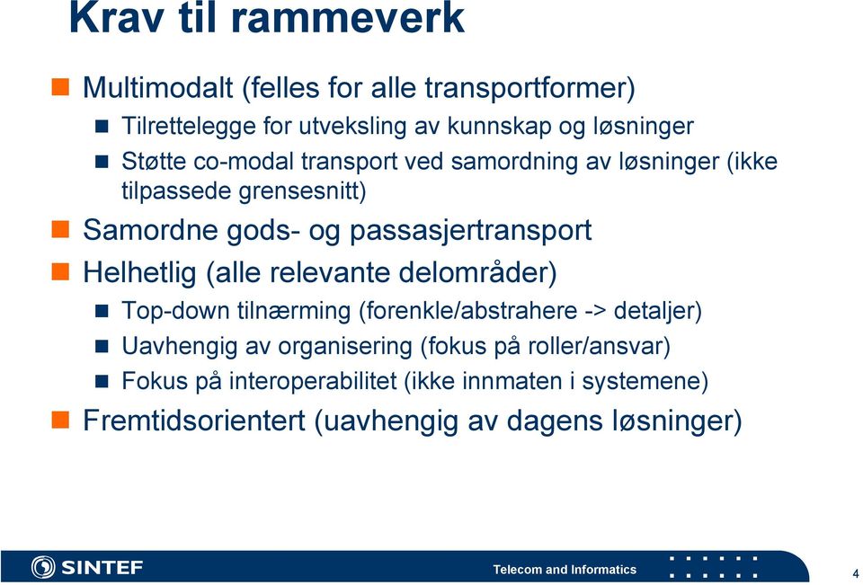 Helhetlig (alle relevante delområder) Top-down tilnærming (forenkle/abstrahere -> detaljer) Uavhengig av organisering