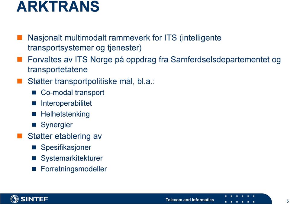 transportetatene Støtter transportpolitiske mål, bl.a.: Co-modal transport