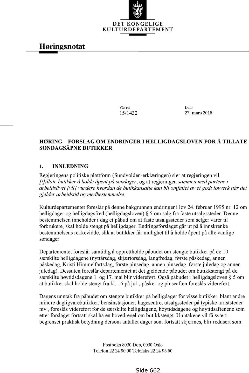 vurdere hvordan de butikkansatte kan bli omfattet av et godt lovverk når det gjelder arbeidstid og medbestemmelse. Kulturdepartementet foreslår på denne bakgrunnen endringer i lov 24. februar 1995 nr.