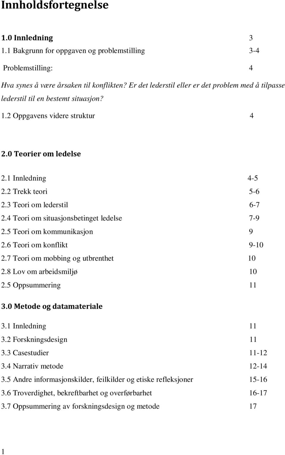 3 Teori om lederstil 6-7 2.4 Teori om situasjonsbetinget ledelse 7-9 2.5 Teori om kommunikasjon 9 2.6 Teori om konflikt 9-10 2.7 Teori om mobbing og utbrenthet 10 2.8 Lov om arbeidsmiljø 10 2.