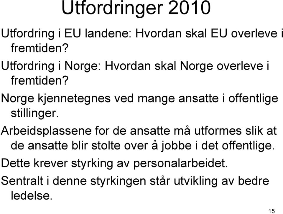 Norge kjennetegnes ved mange ansatte i offentlige stillinger.