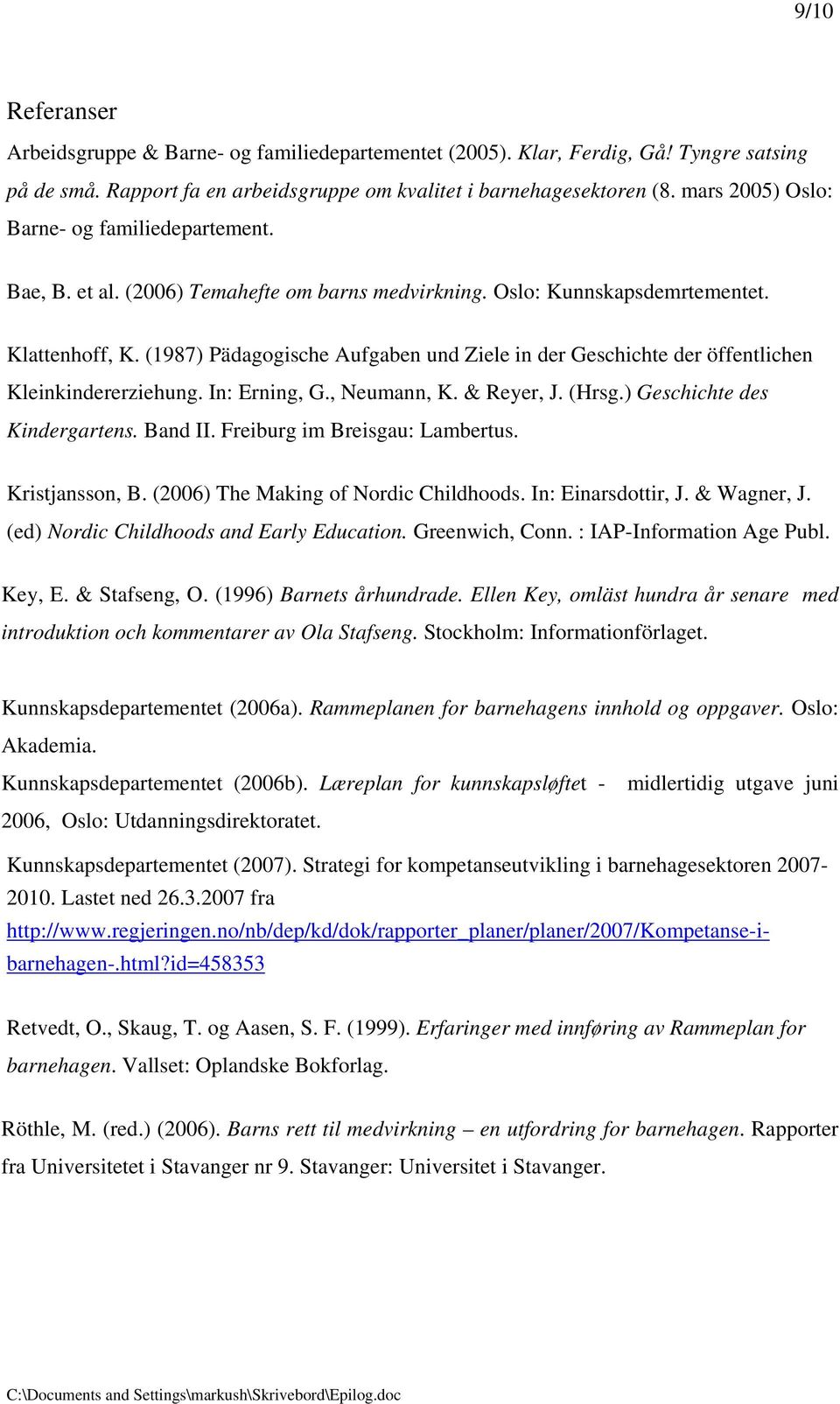 (1987) Pädagogische Aufgaben und Ziele in der Geschichte der öffentlichen Kleinkindererziehung. In: Erning, G., Neumann, K. & Reyer, J. (Hrsg.) Geschichte des Kindergartens. Band II.