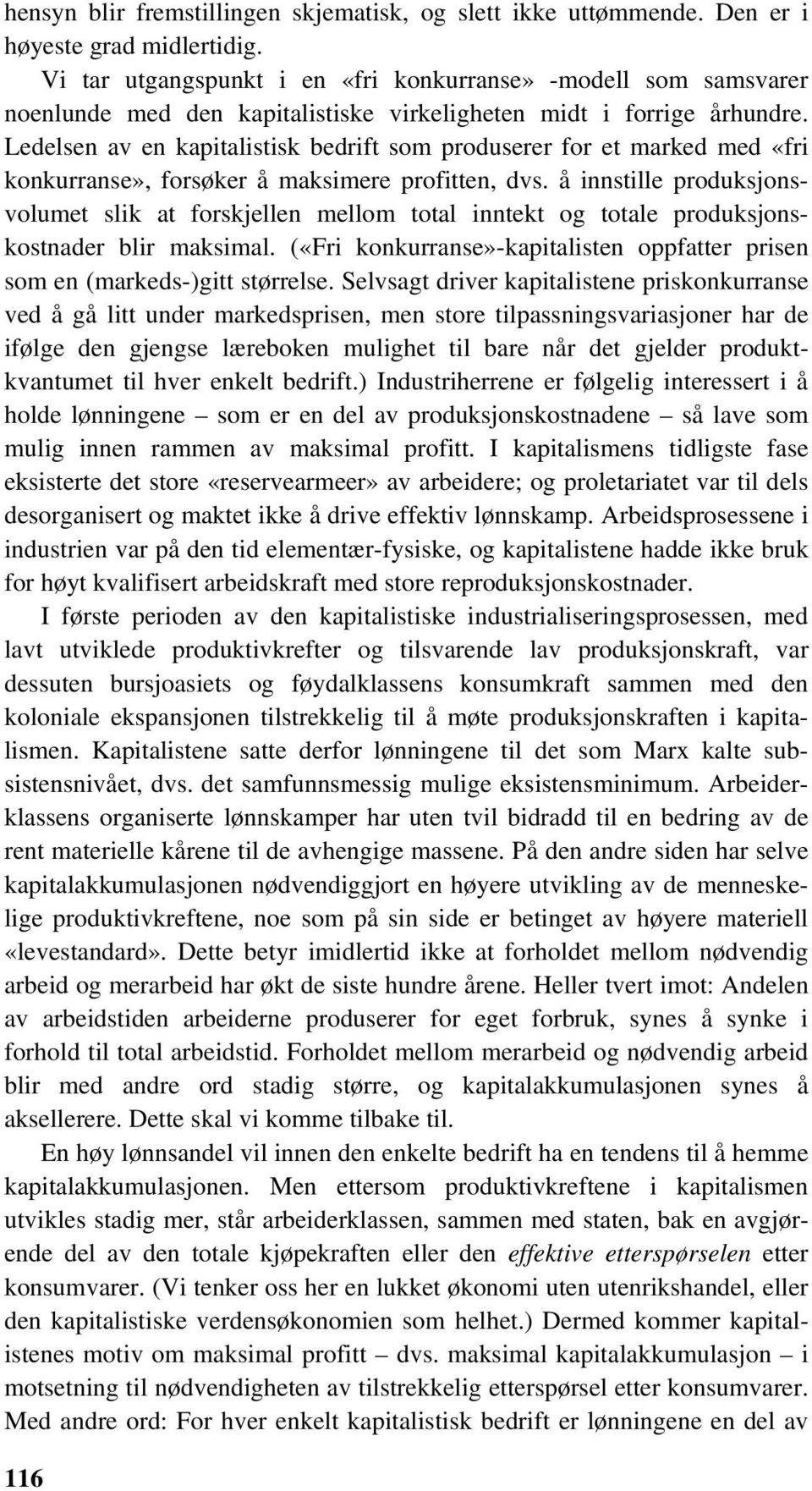 Ledelsen av en kapitalistisk bedrift som produserer for et marked med «fri konkurranse», forsøker å maksimere profitten, dvs.