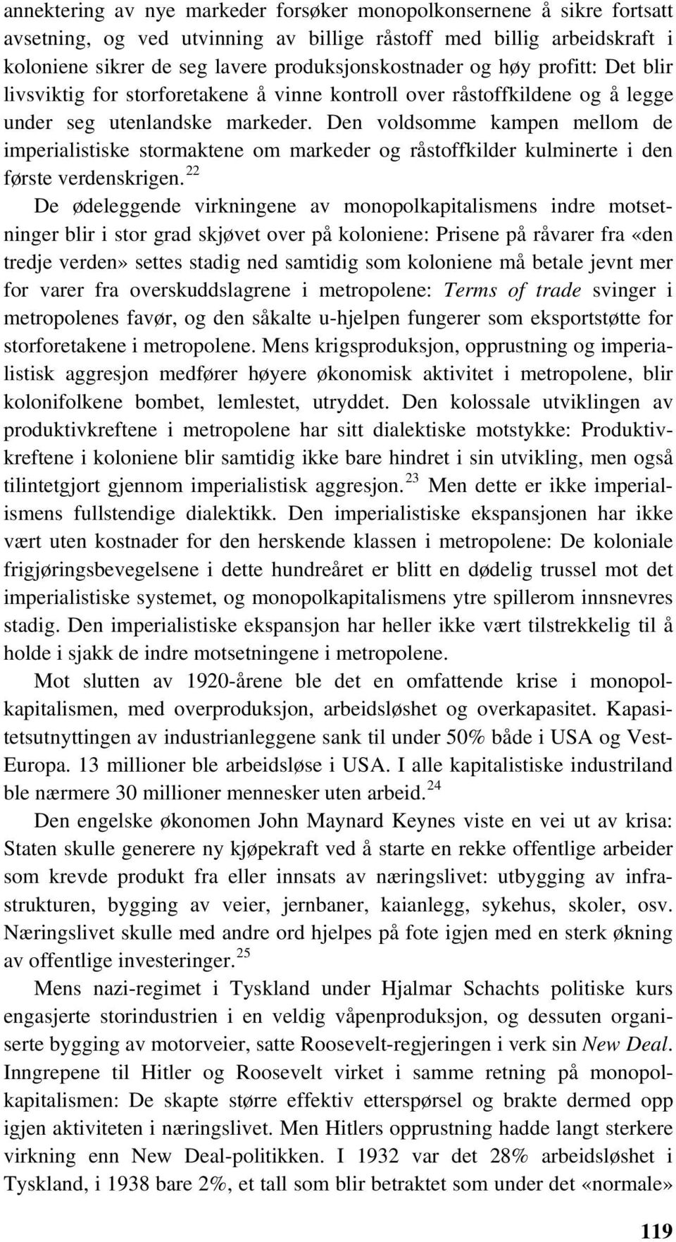 Den voldsomme kampen mellom de imperialistiske stormaktene om markeder og råstoffkilder kulminerte i den første verdenskrigen.