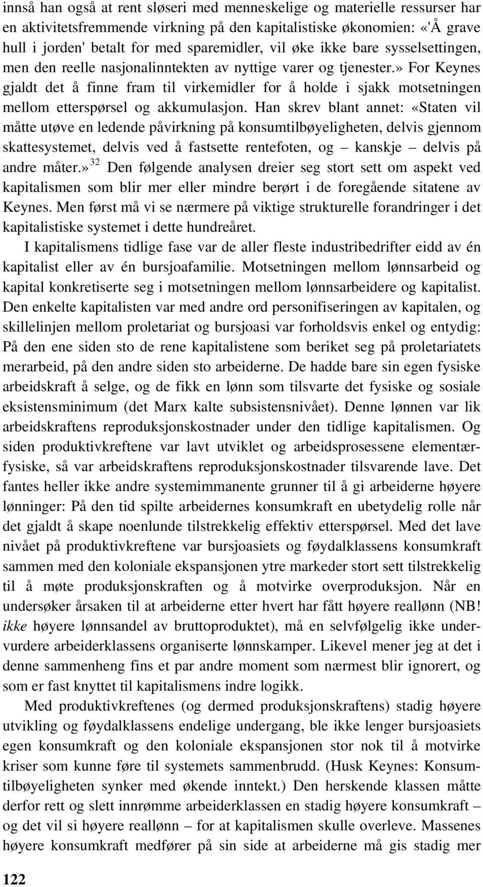 » For Keynes gjaldt det å finne fram til virkemidler for å holde i sjakk motsetningen mellom etterspørsel og akkumulasjon.