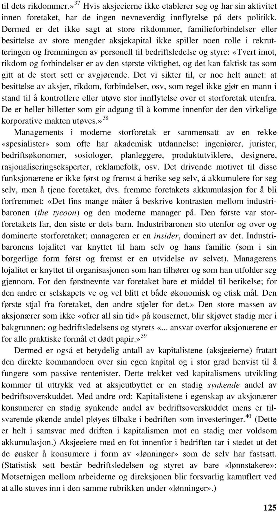 og styre: «Tvert imot, rikdom og forbindelser er av den største viktighet, og det kan faktisk tas som gitt at de stort sett er avgjørende.