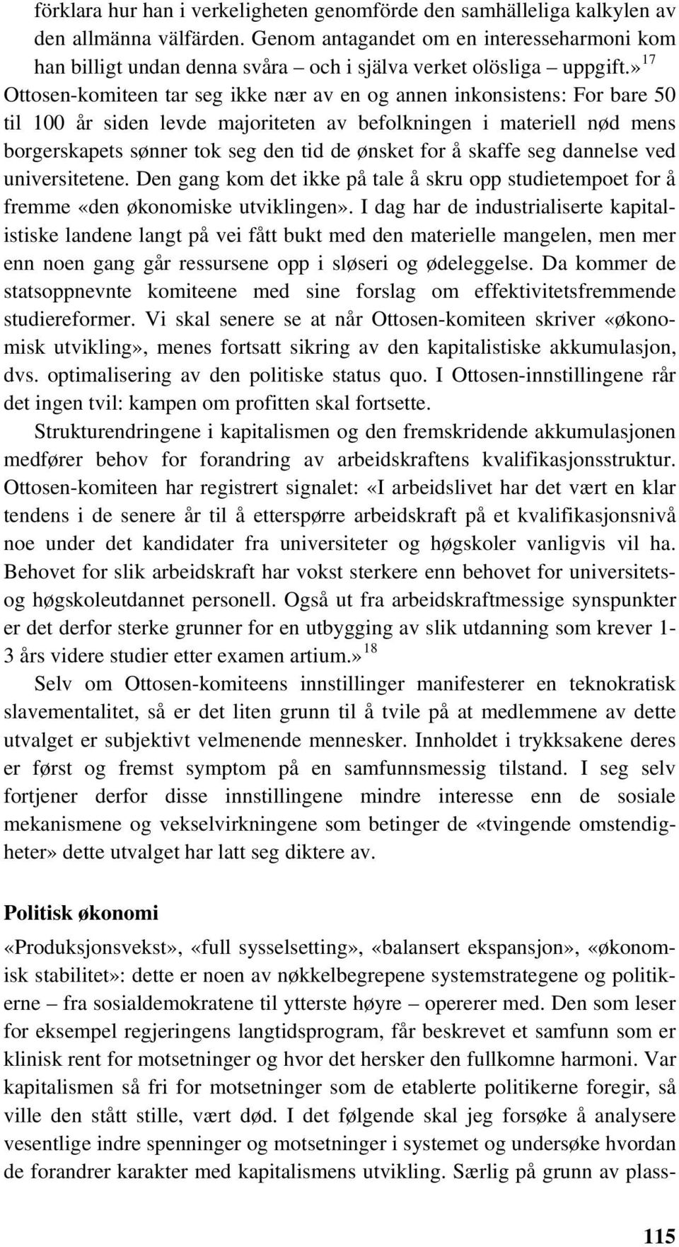 » 17 Ottosen-komiteen tar seg ikke nær av en og annen inkonsistens: For bare 50 til 100 år siden levde majoriteten av befolkningen i materiell nød mens borgerskapets sønner tok seg den tid de ønsket