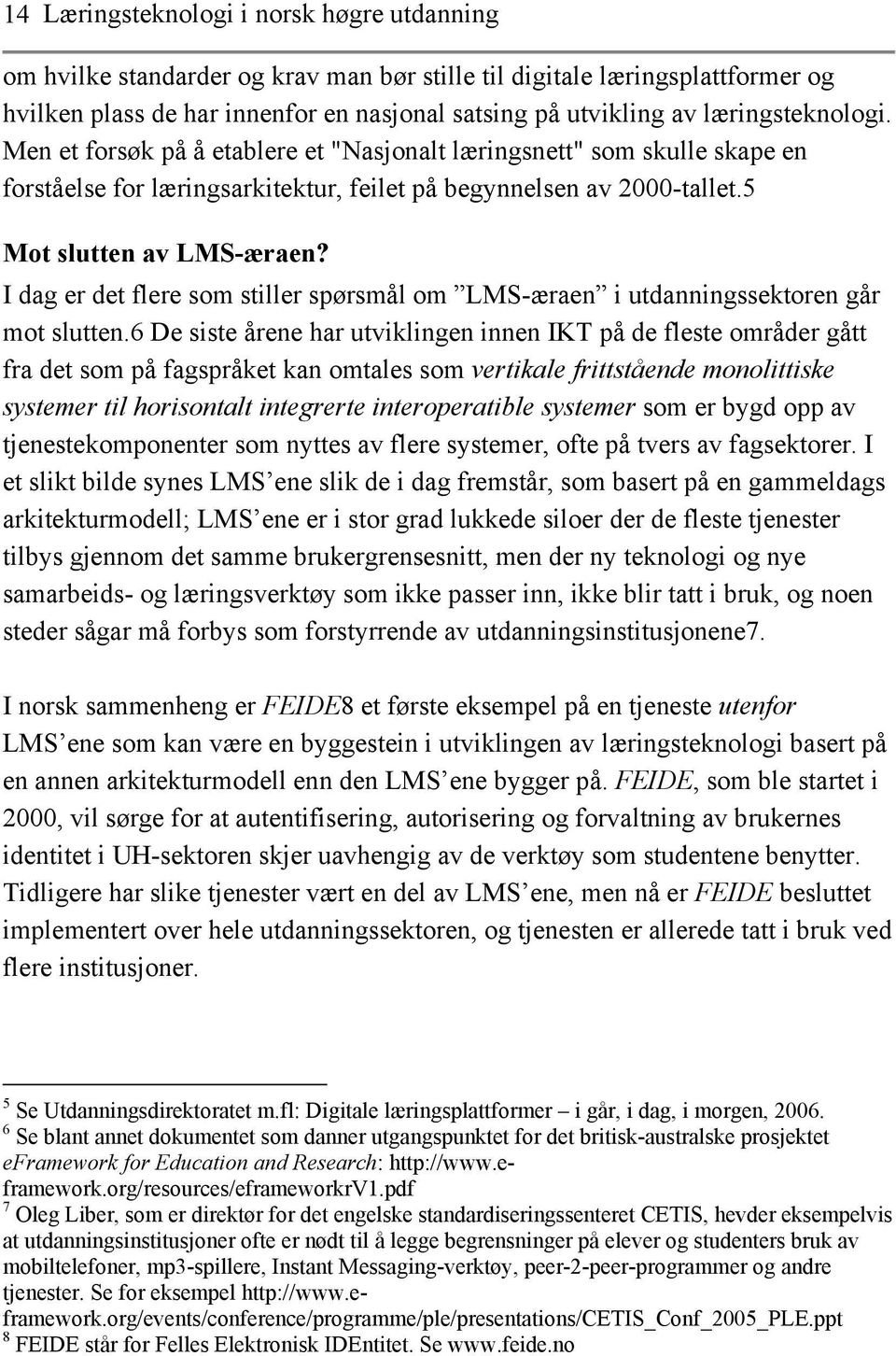 I dag er det flere som stiller spørsmål om LMS-æraen i utdanningssektoren går mot slutten.