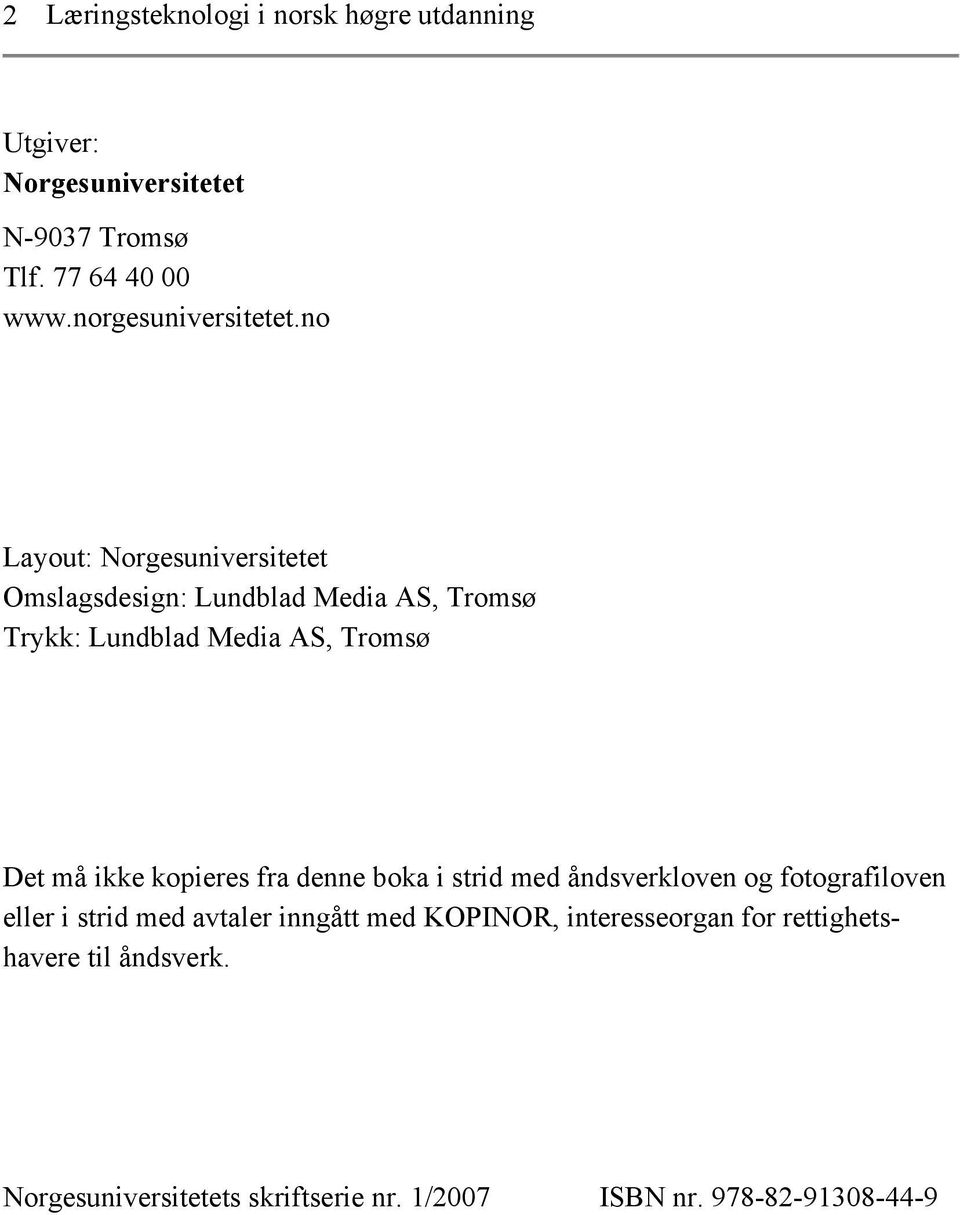 no Layout: Norgesuniversitetet Omslagsdesign: Lundblad Media AS, Tromsø Trykk: Lundblad Media AS, Tromsø Det må ikke