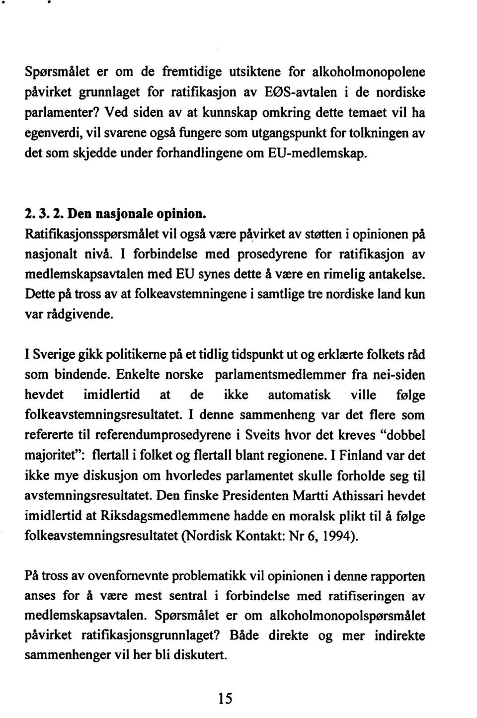 3.2. Den nasjonale opinion. Ratifikasjonsspørsmålet vil også være påvirket av støtten i opinionen på nasjonalt nivå.