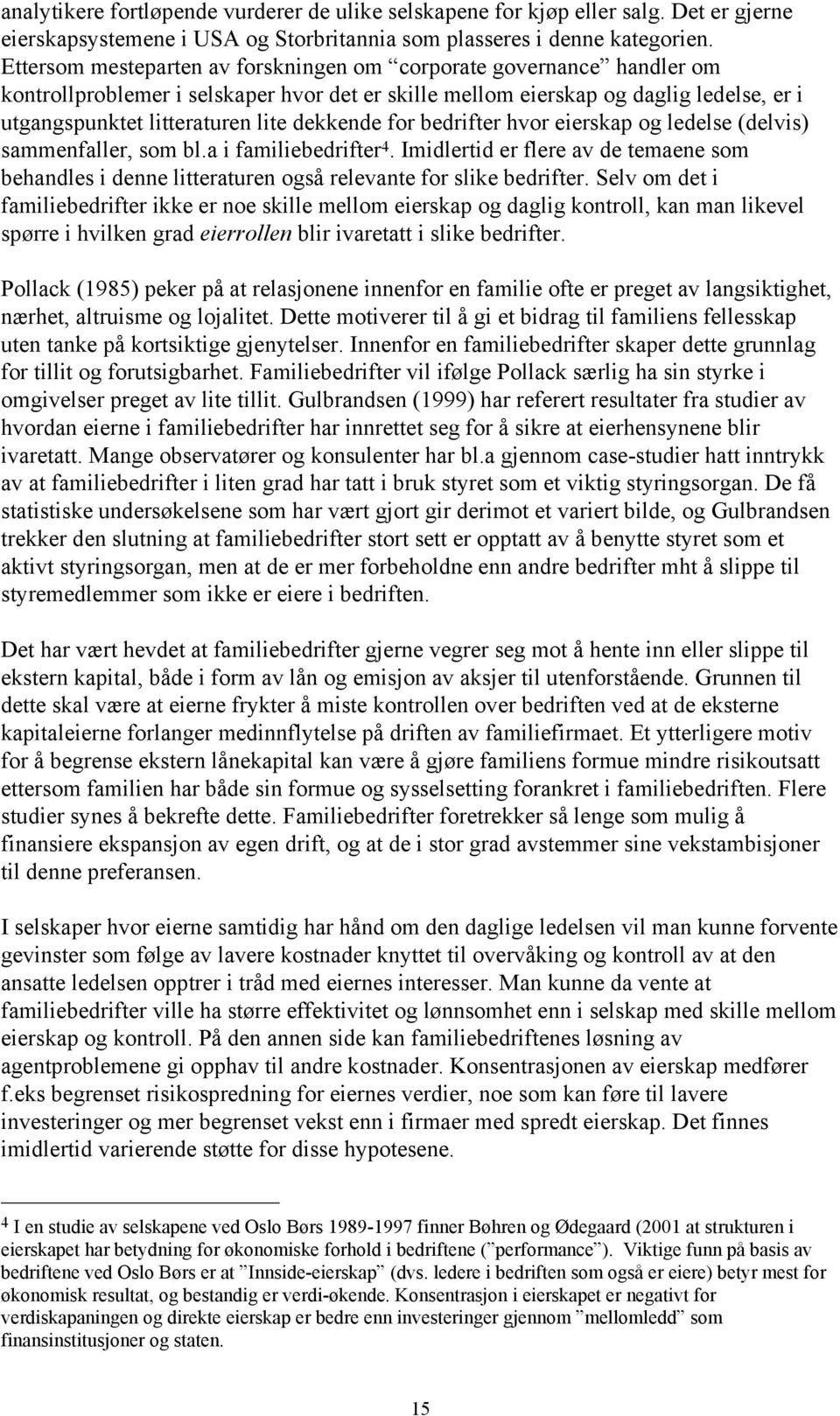 dekkende for bedrifter hvor eierskap og ledelse (delvis) sammenfaller, som bl.a i familiebedrifter 4.