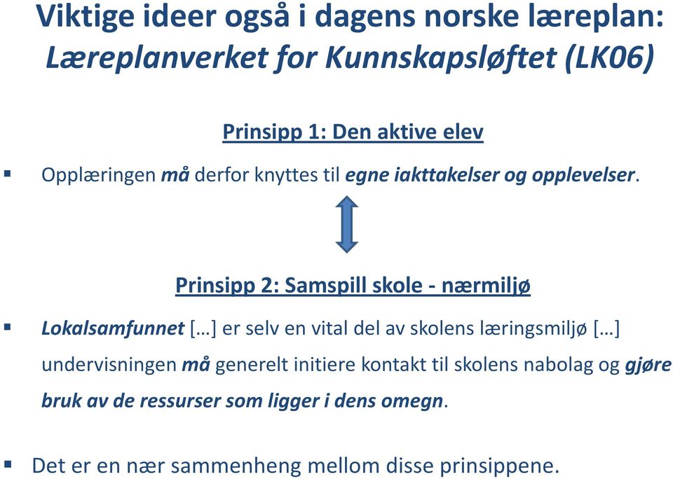 Prinsipp 2: Samspill skole - nærmiljø Lokalsamfunnet * + er selv en vital del av skolens læringsmiljø * +