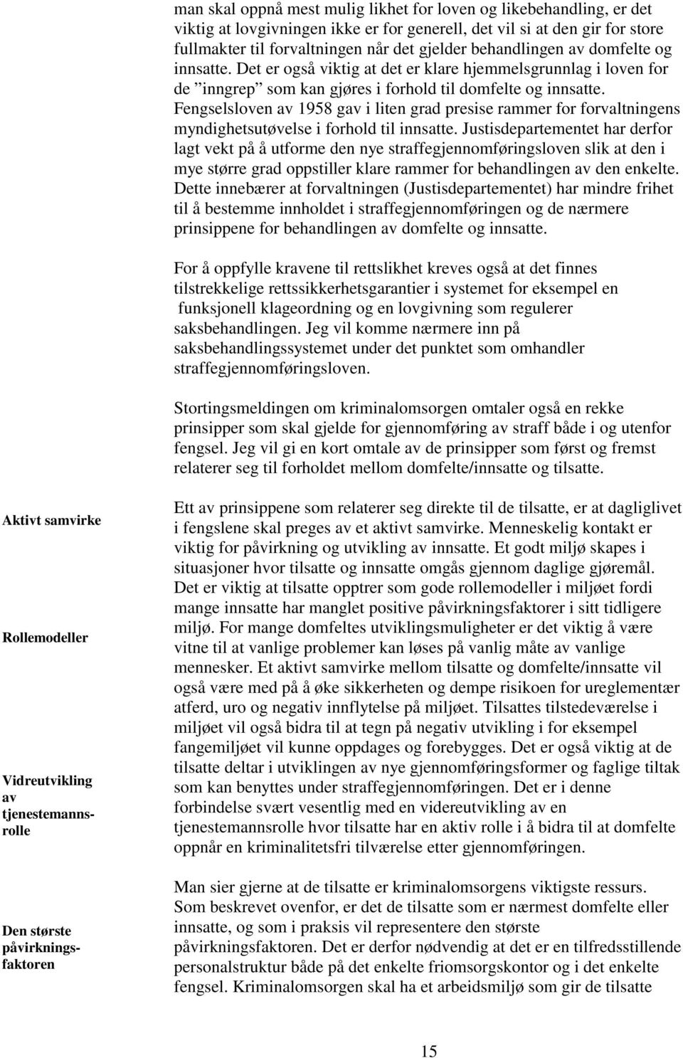 Fengselsloven av 1958 gav i liten grad presise rammer for forvaltningens myndighetsutøvelse i forhold til innsatte.