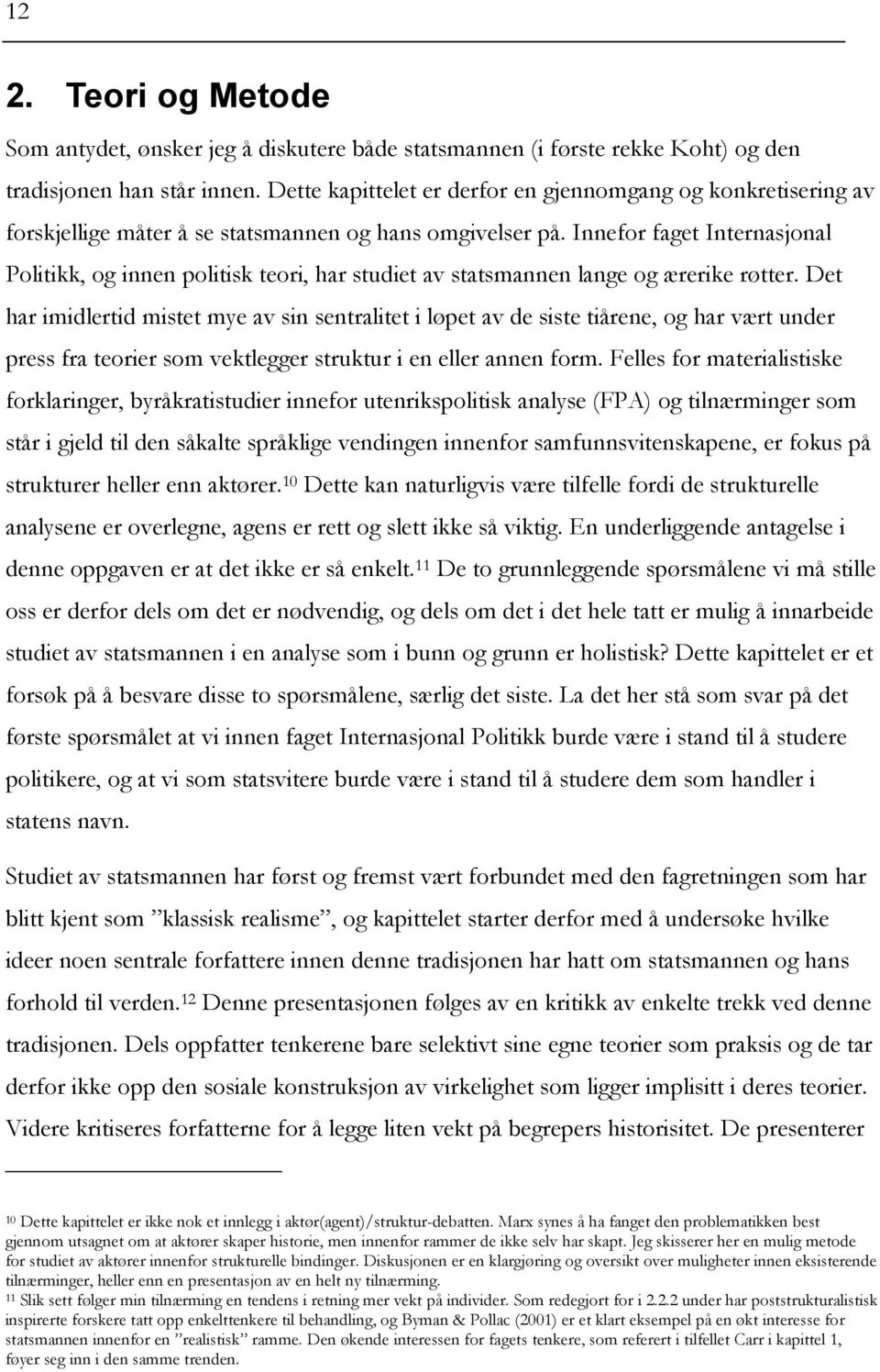 Innefor faget Internasjonal Politikk, og innen politisk teori, har studiet av statsmannen lange og ærerike røtter.