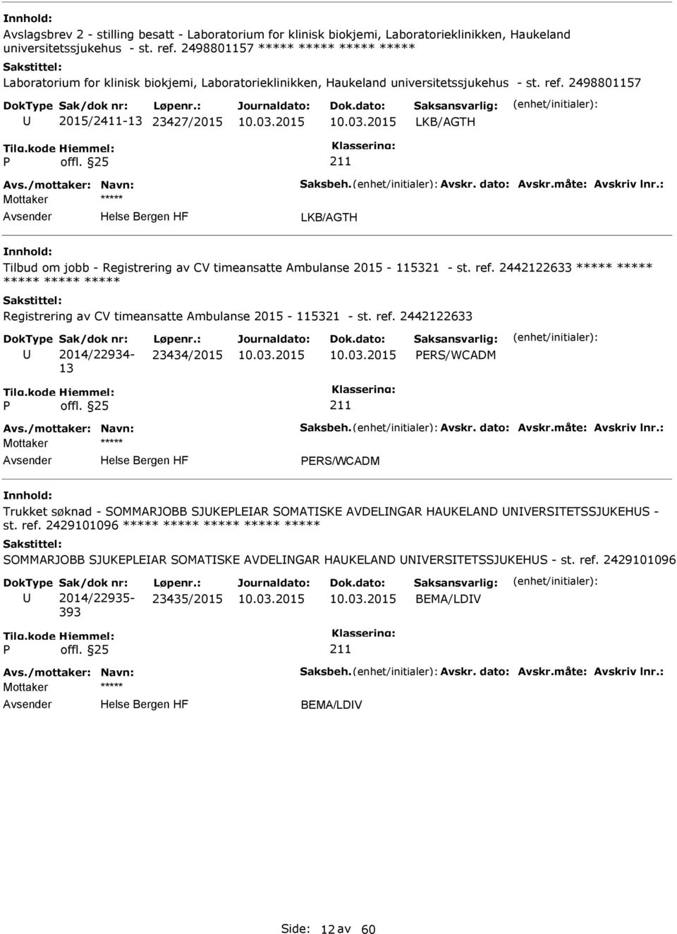 /mottaker: Navn: Saksbeh. Avskr. dato: Avskr.måte: Avskriv lnr.: LKB/AGTH Tilbud om jobb - Registrering av CV timeansatte Ambulanse 2015-115321 - st. ref.