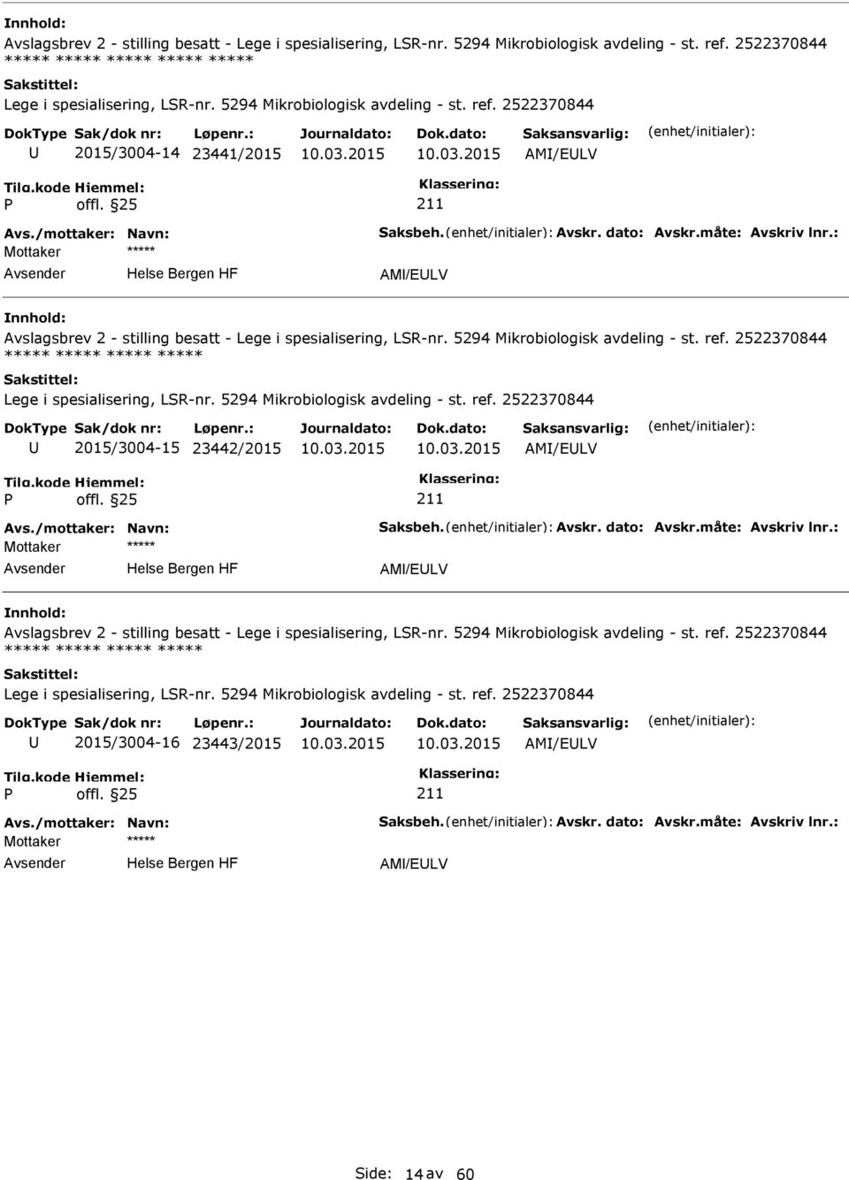 : AM/ELV Avslagsbrev 2 - stilling besatt - Lege i spesialisering, LSR-nr. 5294 Mikrobiologisk avdeling - st. ref. 2522370844 ***** ***** ***** ***** Lege i spesialisering, LSR-nr.