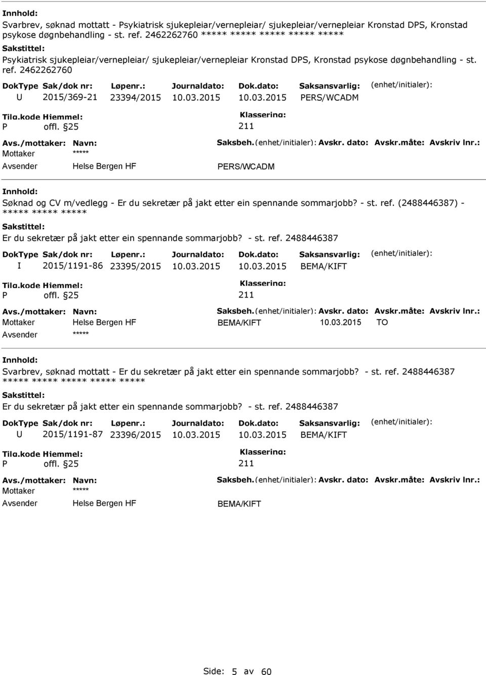 2462262760 2015/369-21 23394/2015 ERS/WCADM Avs./mottaker: Navn: Saksbeh. Avskr. dato: Avskr.måte: Avskriv lnr.