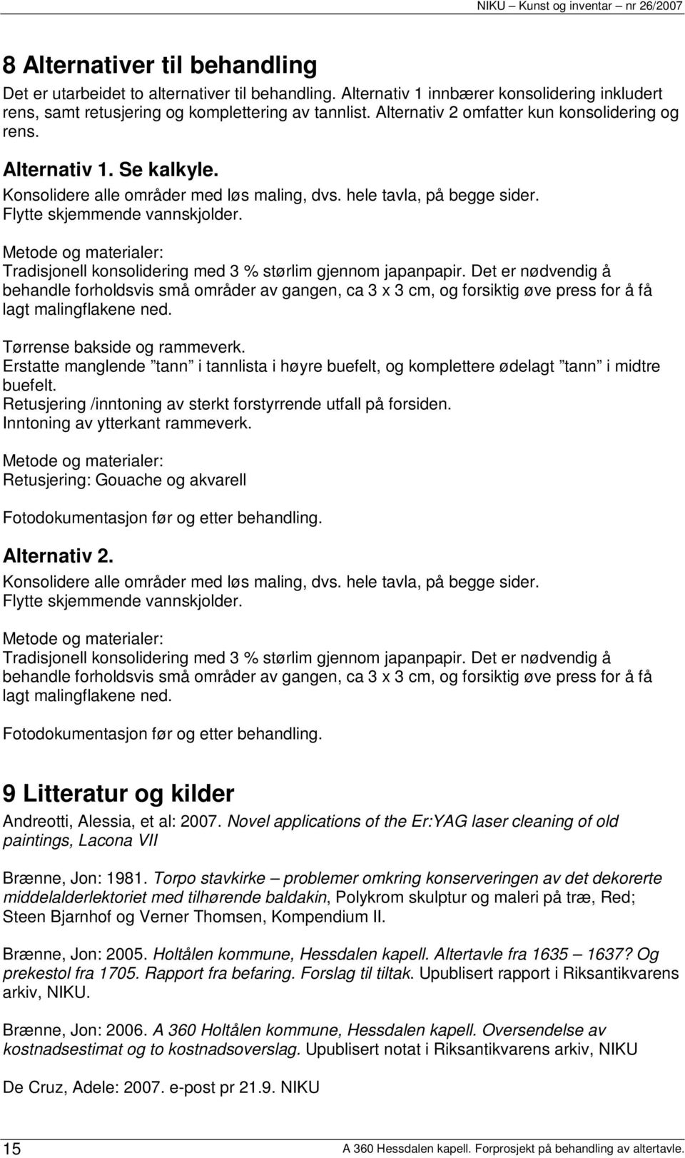 Metode og materialer: Tradisjonell konsolidering med 3 % størlim gjennom japanpapir.