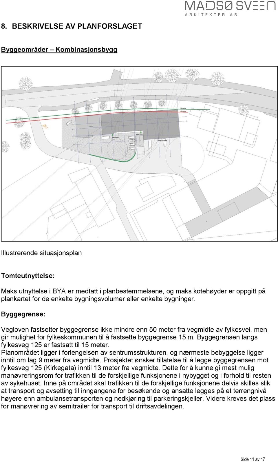 Byggegrense: Vegloven fastsetter byggegrense ikke mindre enn 50 meter fra vegmidte av fylkesvei, men gir mulighet for fylkeskommunen til å fastsette byggegrense 15 m.