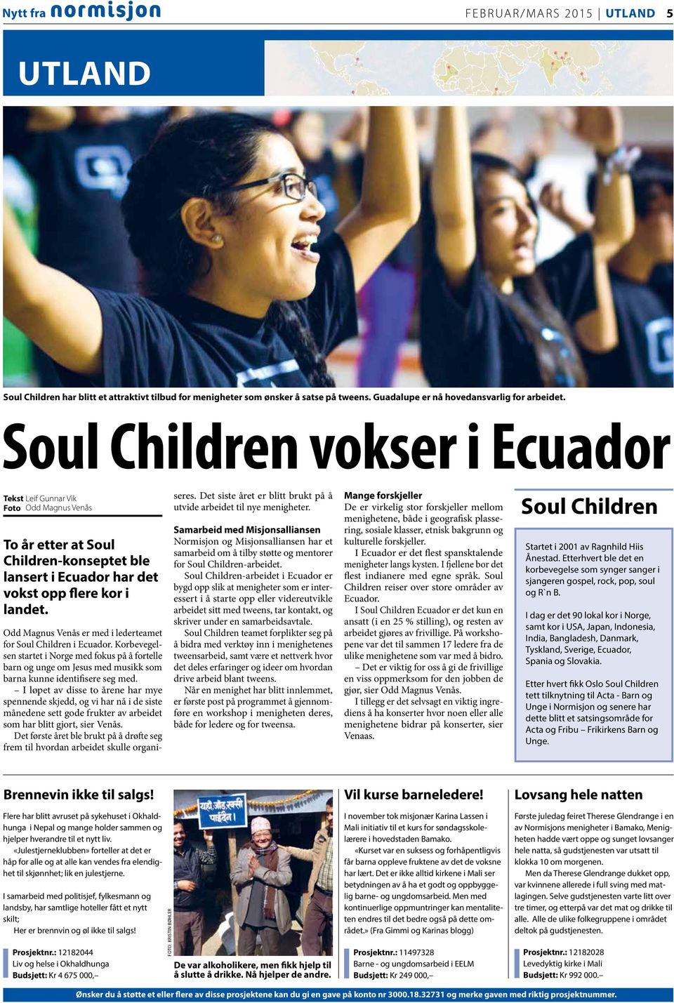 Odd Magnus Venås er med i lederteamet for Soul Children i Ecuador. Korbevegelsen startet i Norge med fokus på å fortelle barn og unge om Jesus med musikk som barna kunne identifisere seg med.