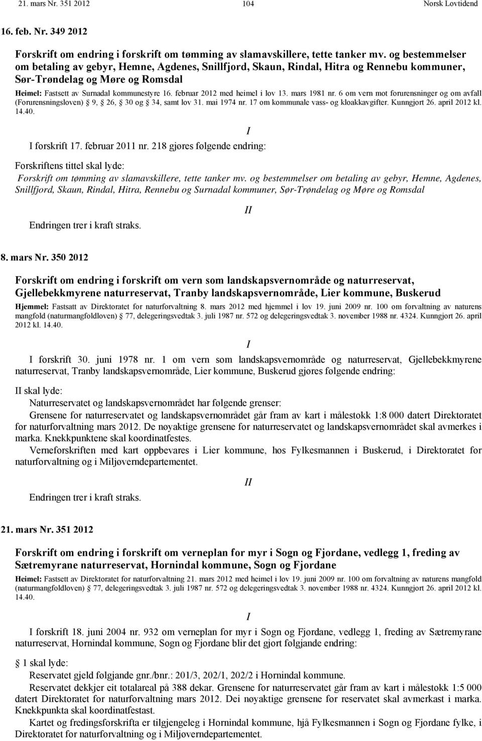 februar 2012 med heimel i lov 13. mars 1981 nr. 6 om vern mot forurensninger og om avfall (Forurensningsloven) 9, 26, 30 og 34, samt lov 31. mai 1974 nr. 17 om kommunale vass- og kloakkavgifter.