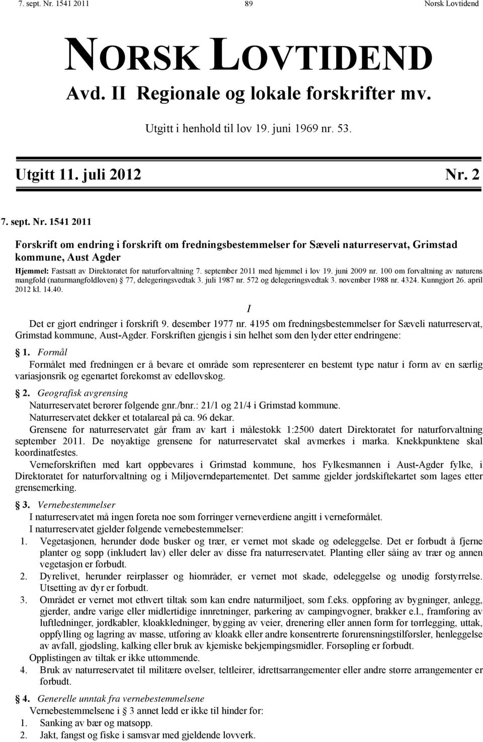 4324. Kunngjort 26. april 2012 kl. 14.40. I Det er gjort endringer i forskrift 9. desember 1977 nr. 4195 om fredningsbestemmelser for Sæveli naturreservat, Grimstad kommune, Aust-Agder.