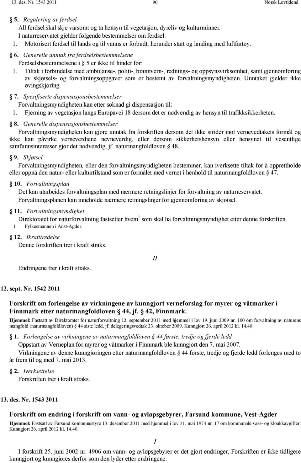 Tiltak i forbindelse med ambulanse-, politi-, brannvern-, rednings- og oppsynsvirksomhet, samt gjennomføring av skjøtsels- og forvaltningsoppgaver som er bestemt av forvaltningsmyndigheten.