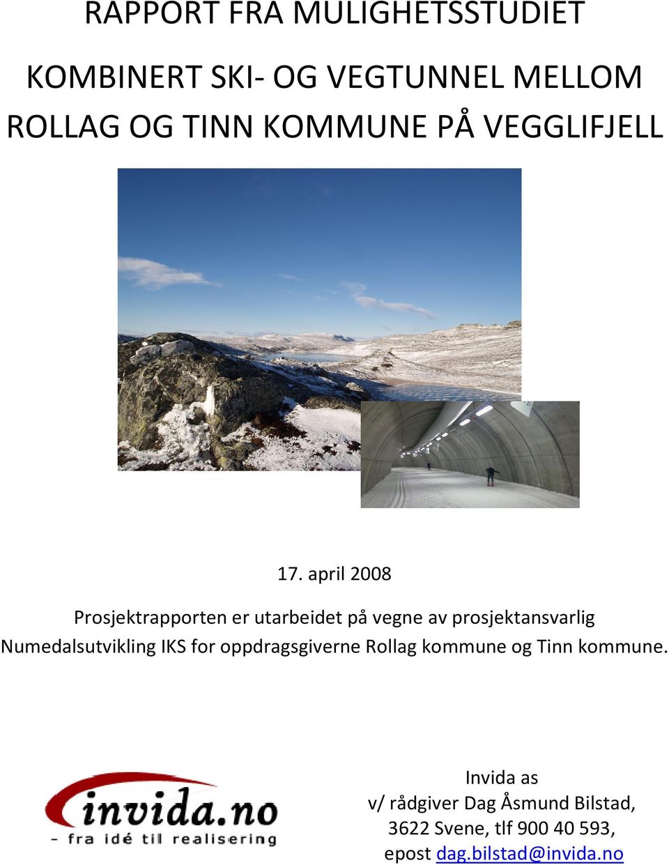 april 2008 Prosjektrapporten er utarbeidet på vegne av prosjektansvarlig