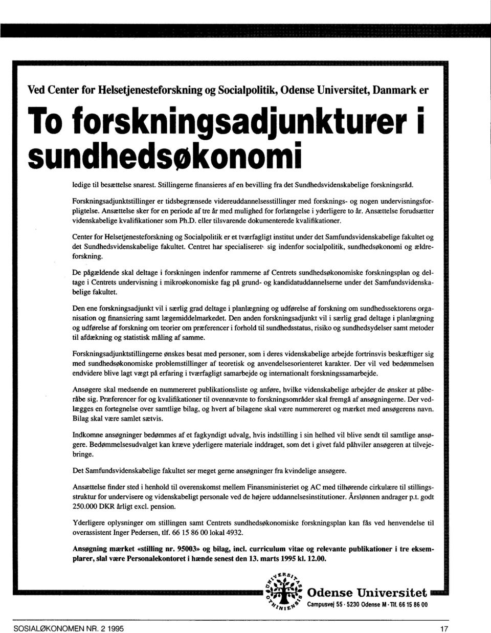 Forskningsadjunktstillinger er tidsbegrænsede videreuddannelsesstillinger med forsknings- og nogen undervisningsforpligtelse.