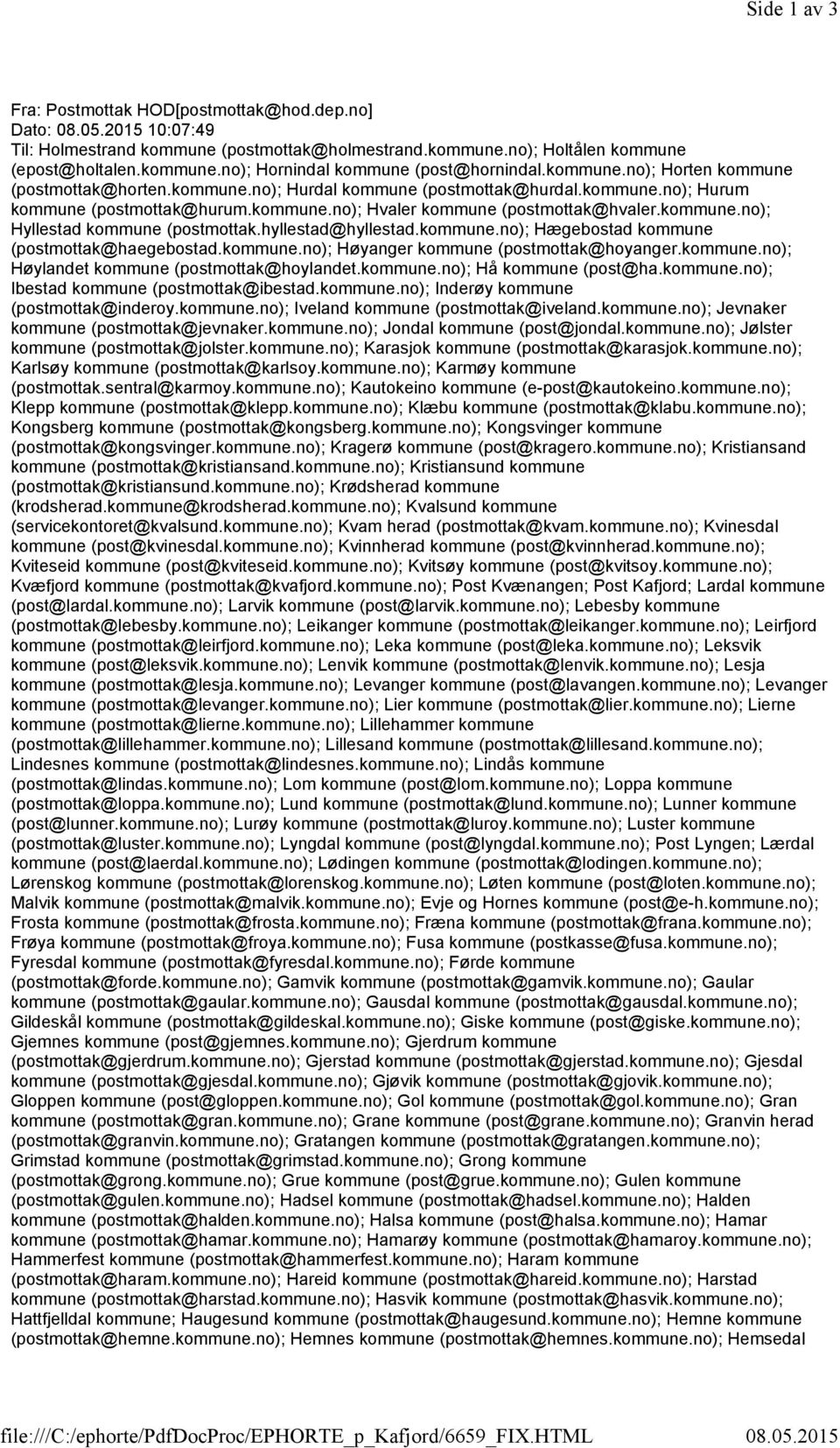 kommune.no); Hvaler kommune (postmottak@hvaler.kommune.no); Hyllestad kommune (postmottak.hyllestad@hyllestad.kommune.no); Hægebostad kommune (postmottak@haegebostad.kommune.no); Høyanger kommune (postmottak@hoyanger.