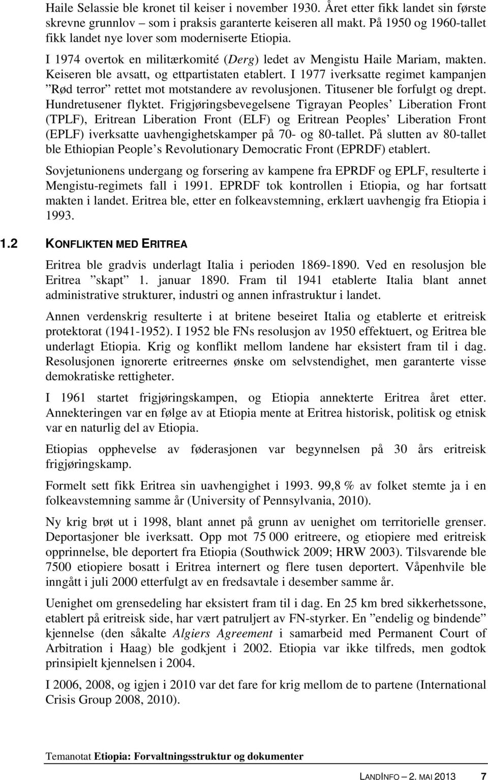 I 1977 iverksatte regimet kampanjen Rød terror rettet mot motstandere av revolusjonen. Titusener ble forfulgt og drept. Hundretusener flyktet.