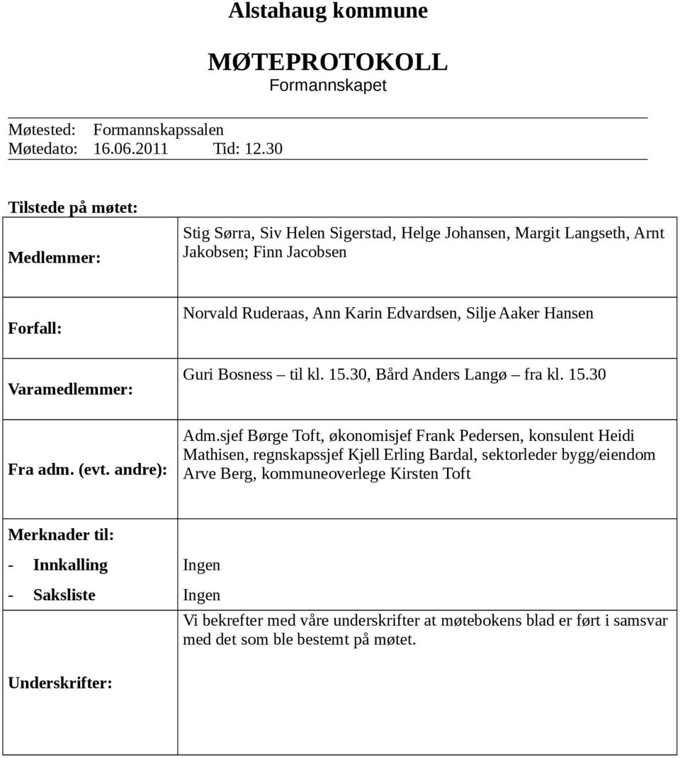 Varamedlemmer: Fra adm. (evt. andre): Norvald Ruderaas, Ann Karin Edvardsen, Silje Aaker Hansen Guri Bosness til kl. 15.30, Bård Anders Langø fra kl. 15.30 Adm.