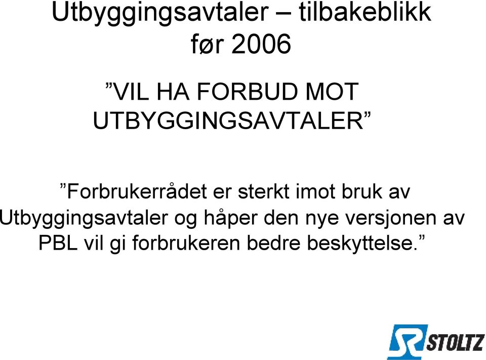 sterkt imot bruk av Utbyggingsavtaler og håper den