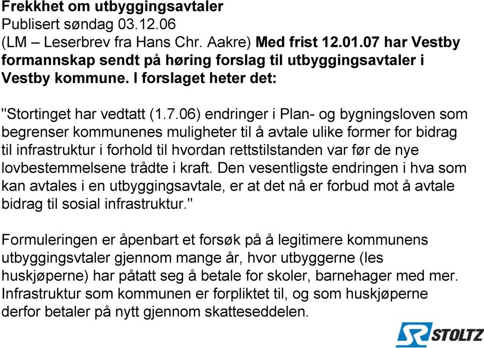 06) endringer i Plan- og bygningsloven som begrenser kommunenes muligheter til å avtale ulike former for bidrag til infrastruktur i forhold til hvordan rettstilstanden var før de nye lovbestemmelsene