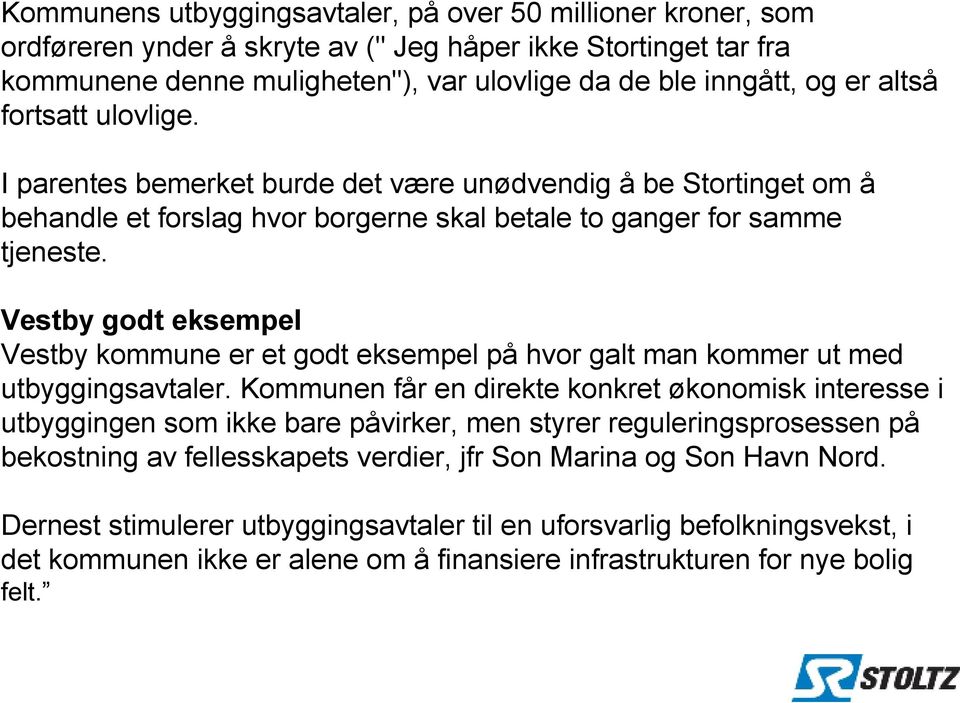 Vestby godt eksempel Vestby kommune er et godt eksempel på hvor galt man kommer ut med utbyggingsavtaler.