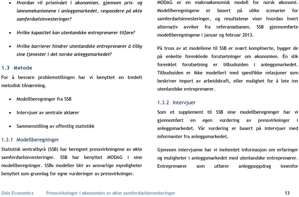 Modellberegningene er basert på ulike scenarier for samferdselsinvesteringer, og resultatene viser hvordan hvert alternativ avviker fra referansebanen.