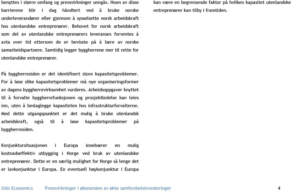 Behovet for norsk arbeidskraft som del av utenlandske entreprenørers leveranses forventes å avta over tid ettersom de er bevisste på å lære av norske samarbeidspartnere.