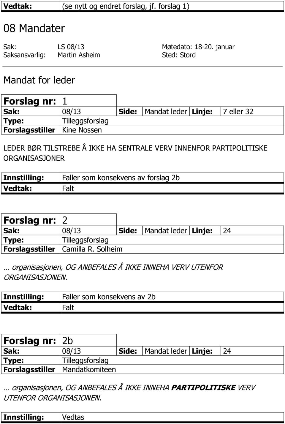 HA SENTRALE VERV INNENFOR PARTIPOLITISKE ORGANISASJONER Faller som konsekvens av forslag 2b Falt Forslag nr: 2 Sak: 08/13 Side: Mandat leder Linje: 24 Forslagsstiller Camilla R.