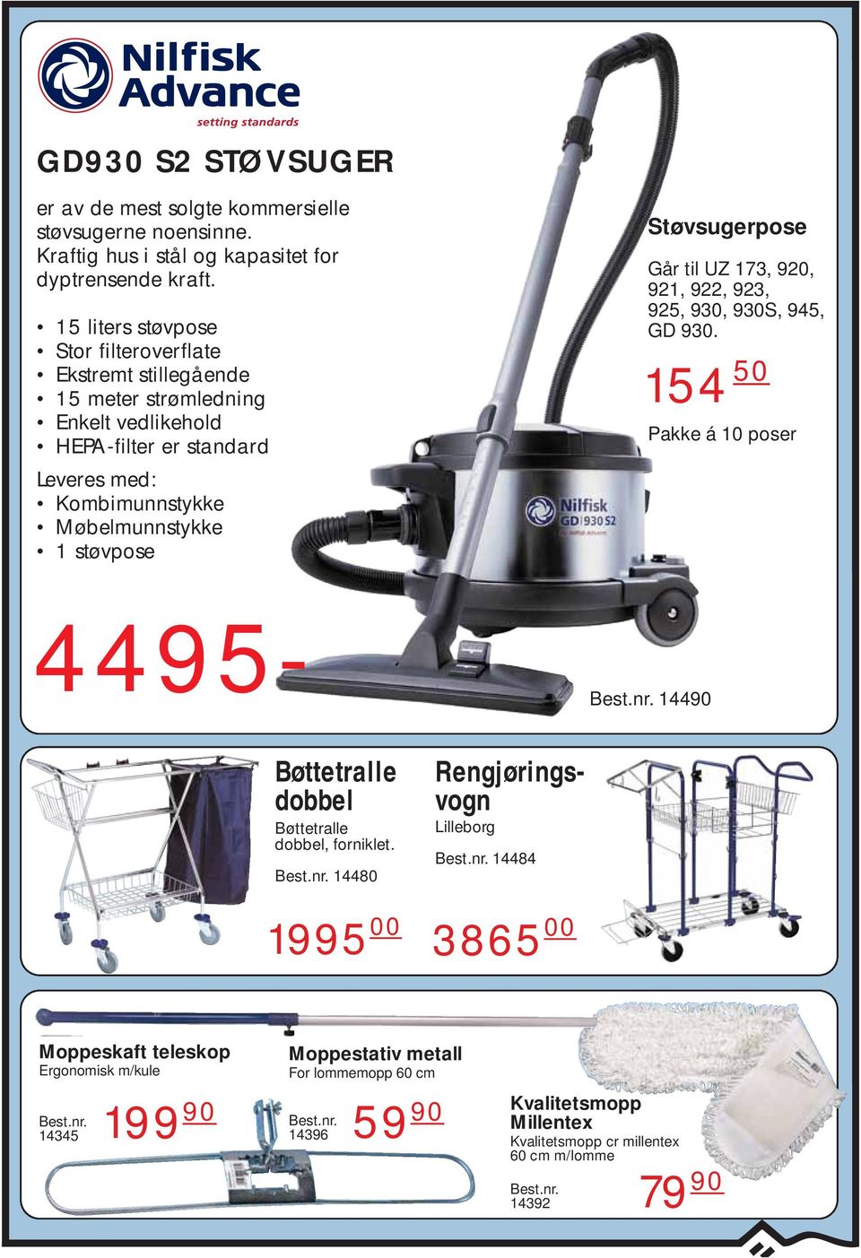 støvpose Støvsugerpose Går til UZ 173, 920, 921, 922, 923, 925, 930, 930S, 945, GD 930. 154 50 Pakke á 10 poser 14490 Bøttetralle dobbel Bøttetralle dobbel, forniklet.