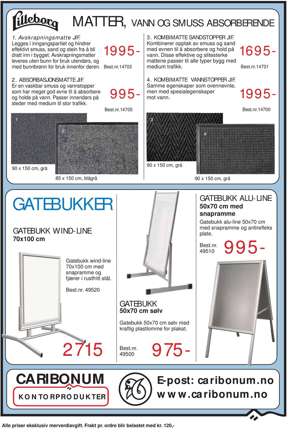 Kombinerer opptak av smuss og sand med evnen til å absorbere og hold på vann. Disse effektive og slitesterke mattene passer til alle typer bygg med medium trafikk. 14701 2. ABSORBASJONSMATTE JIF.