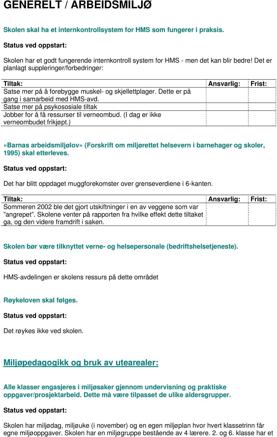 Satse mer på psykososiale tiltak Jobber for å få ressurser til verneombud. (I dag er ikke verneombudet frikjøpt.